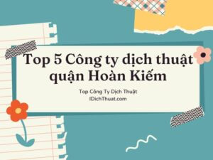 Top 5 Công ty dịch thuật quận Hoàn Kiếm