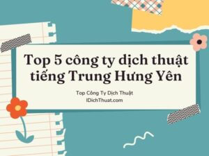 Top 5 công ty dịch thuật tiếng Trung Quốc tại Hưng Yên