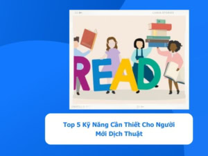 người mới dịch thuật cần những kỹ năng gì