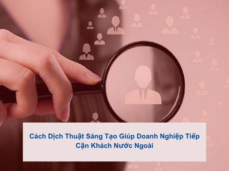 dịch thuật sáng tạo giúp tiếp cần khách nước ngoài