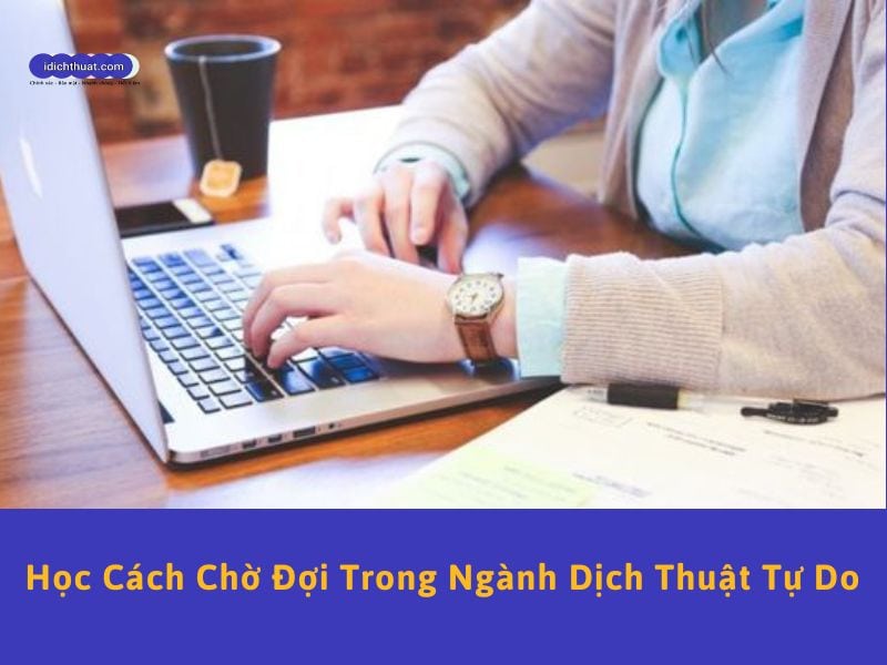 có nên chơ đợi trong ngành dịch thuật tư do