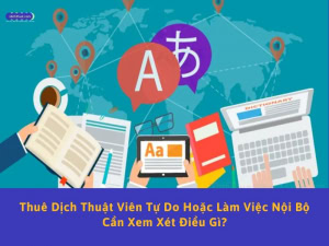 nên thuê dịch thuật viên tự do hay nội bộ