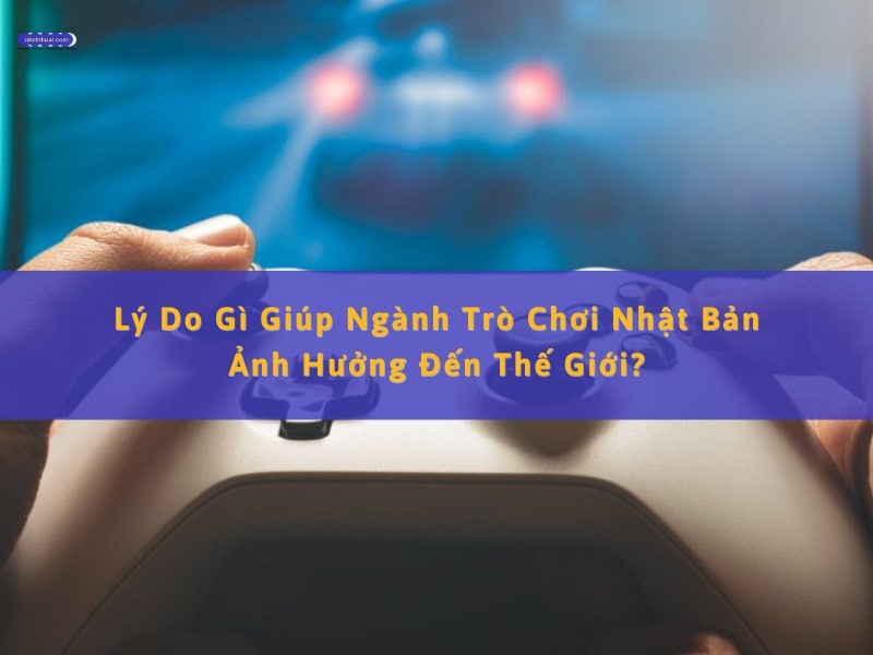 ảnh hưởng của game nhật bản với thế giới