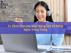 kênh youtube nâng cao kỹ năng nghe tiếng trung